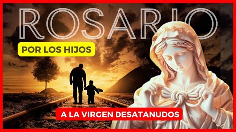 ROSARIO por los HIJOS ala VIRGEN DESATANUDOS MILAGROSOhoy miércoles