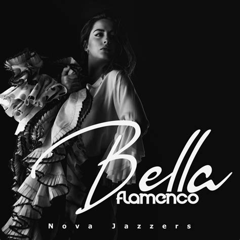 Bella Flamenco Instrumental Album By Nova Jazzers Spotify