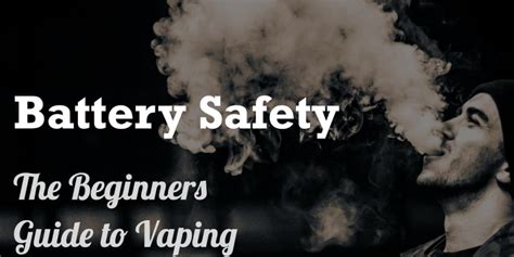 Battery Safety The Ultimate Guide To Vaping Safely