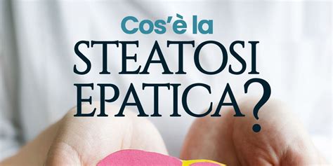 Cos è la steatosi epatica blog poliambulatoriopanacea it