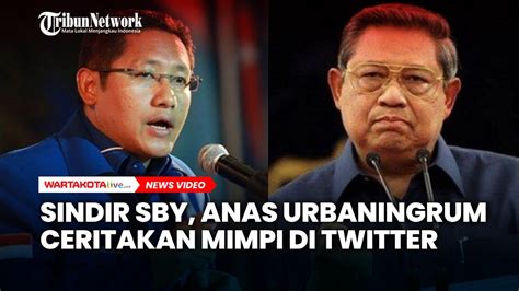 Sindir SBY Anas Urbaningrum Ceritakan Mimpi Di Twitter YouTube