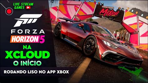 LIVE FORZA HORIZON 5 NA XCLOUD O INÍCIO RODANDO LISO LISO NO APP