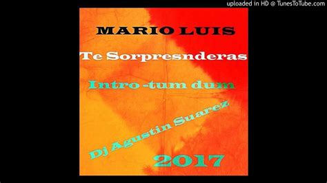 Mario Luis Te Sorprenderas Intro Tum Dum Dj Agustin Suarez 2017