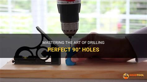 Mastering The Art Of Drilling Perfect Holes Shuntool