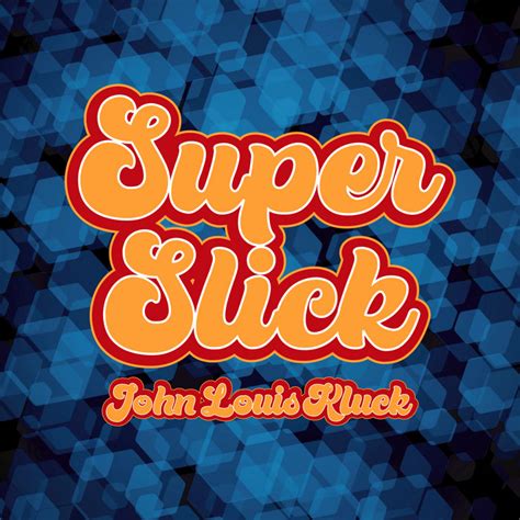 Super Slick John Louis Kluck