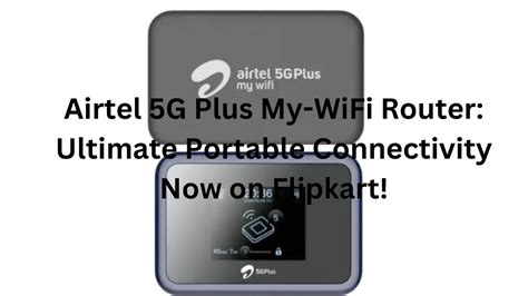 Airtel 5G Plus My WiFi Router Ultimate Portable Connectivity Now On