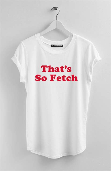 Thats So Fetch T Shirt