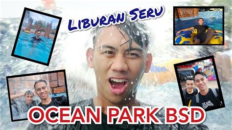 Liburan Seru Di Ocean Park Bsd Tangerang Vlog Youtube