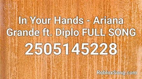 In Your Hands Ariana Grande Ft Diplo Full Song Roblox Id Roblox