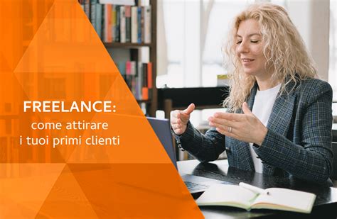 Come Attirare I Tuoi Primi Clienti Da Freelance Gioved Settembre