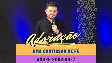 Adoração UMA CONFISSÃO DE FÉ André Rodriguez YouTube