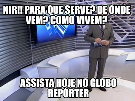 Meme Creator Funny NIR Para Que Serve De Onde Vem Como Vivem