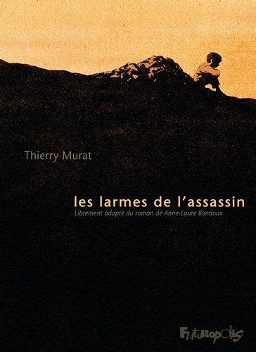 Les Larmes De L Assassin De Thierry Murat Anne Laure Bondoux Livre