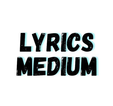 Lyrics Medium – Medium