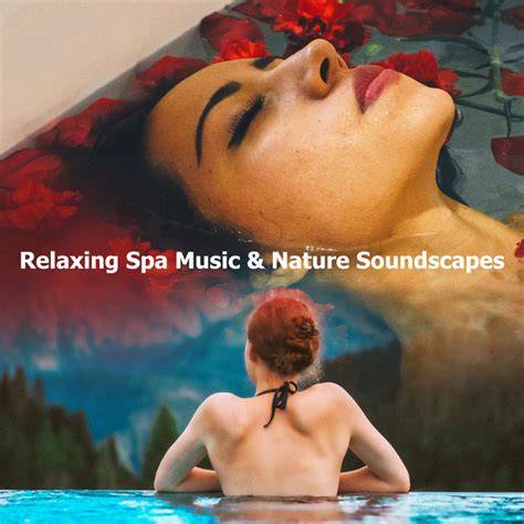 Relaxing Spa Music And Nature Soundscapes Album By Relaxing Spa Music