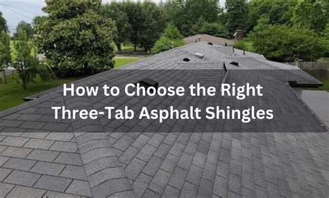 How To Choose The Right Three Tab Asphalt Shingles