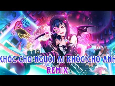 Nightcore Kh C Cho Ng I Ai Kh C Cho Anh Remix Gia Huy Tvk