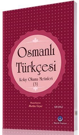 Osmanlı Türkçesi Kolay Okuma Metinleri 3 Metin Uçar