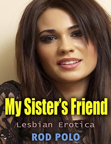 My Sisters Friend Lesbian Erotica By Rod Polo Goodreads