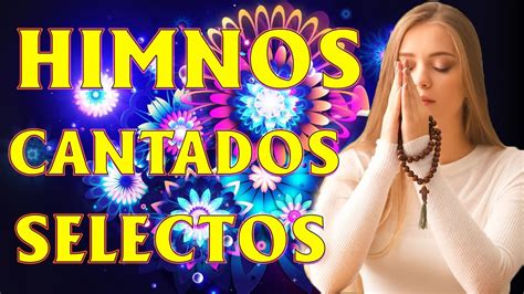 Himnos Cantados Selectos Los mejores 25 Himnos y Cánticos Favoritos