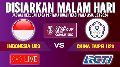 DISIARKAN MALAM HARI INI JADWAL TIMNAS INDONESIA U23 VS CHINA TAIPEI