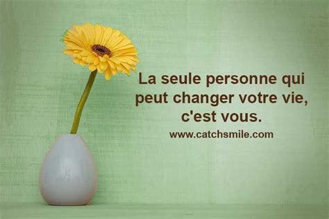 La Seule Personne Qui Peut Changer Votre Vie C Est Vous Catch Smile