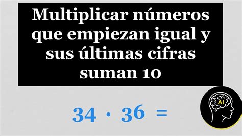 Multiplicar dos números que empiezan igual y sus últimas cifras suman