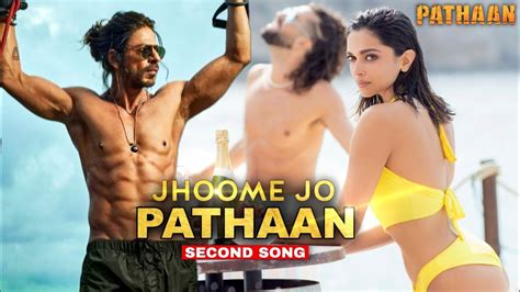 Jhoome Jo Pathaan Pathaan Second Song Shahrukh Khan Deepika Padukone Youtube