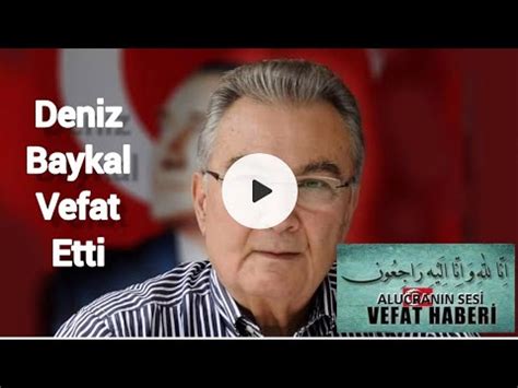 DENİZ BAYKAL VEFAT ETTİ YouTube