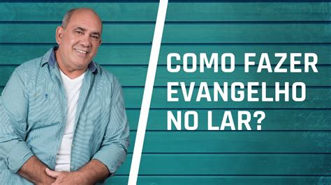 Como Fazer O Evangelho No Lar Youtube