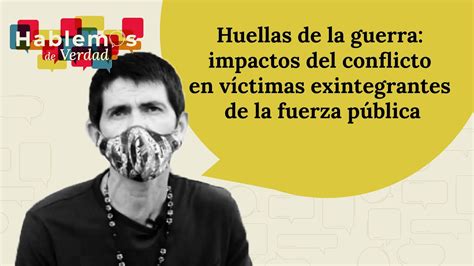 Huellas de la guerra impactos del conflicto en víctimas exintegrantes