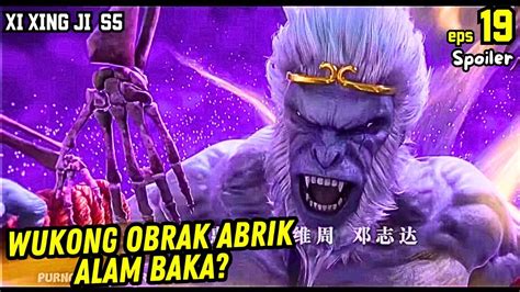 WUKONG OBRAK ABRIK ALAM BAKA XI XING JI SEASON 5 EPISODE 19 SPOILER