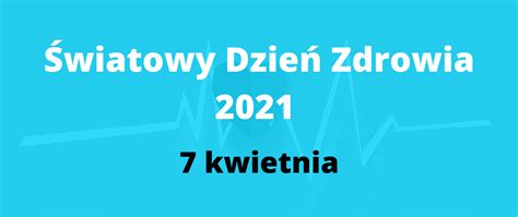 Światowy Dzień Zdrowia 2021 Wojewódzka Stacja Sanitarno