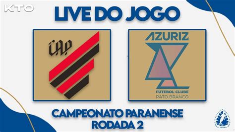 Live Do Jogo Azuriz X Athletico Campeonato Paranaense Rodada