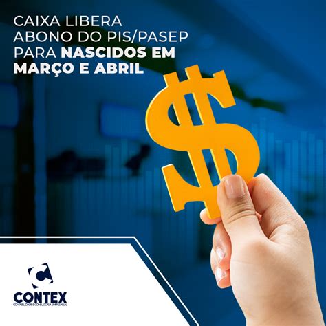 CAIXA LIBERA ABONO DO PIS PASEP PARA NASCIDOS EM MARÇO E ABRIL Contex