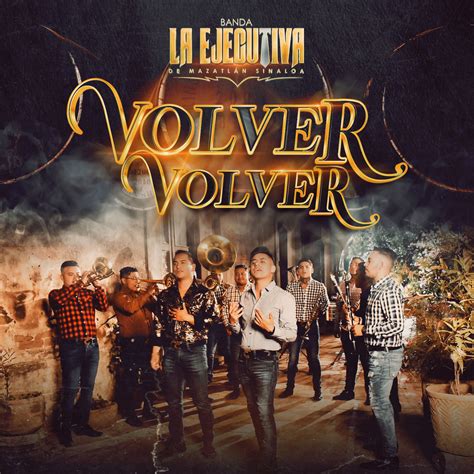 Banda La Ejecutiva De Mazatlán Sinaloa Volver Volver Single in High