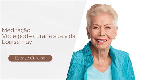 Você pode curar a sua vida Louise Hay YouTube