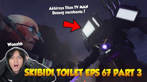 EPISODE 67 PART 3 SKIBIDI TOILET OFFICIAL TERBARU Akhirnya Titan TV