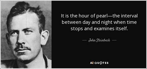 John Steinbeck quote: It is the hour of pearl—the interval between day ...