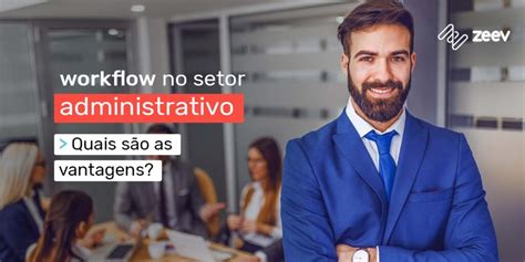 Workflow No Setor Administrativo Quais As Vantagens De Aplicar