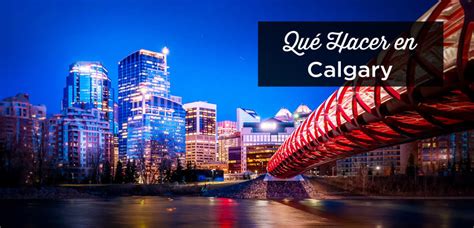 Cosas Que Ver Y Hacer En Calgary Visita Perfecta