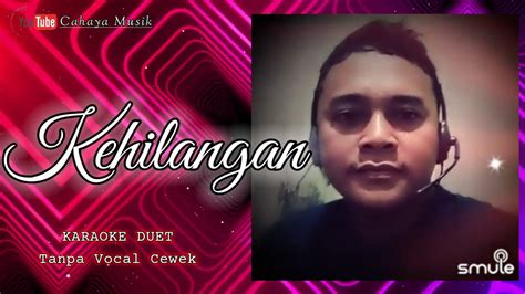 Kehilangan Duet Karaoke Smule Dangdut Tanpa Vocal Cewek By Cahaya