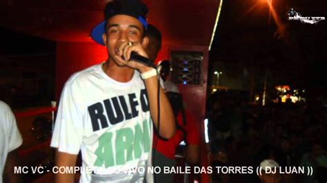 MC VC COMPLETA AO VIVO NO BAILE DAS TORRES DJ LUAN FINAL FELIZ