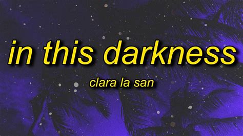 Clara La San In This Darkness Sped Up Lyrics I Never Had Thoughts