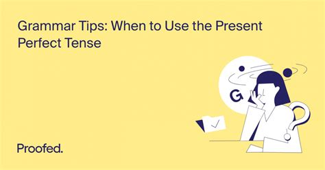 When To Use The Present Perfect Tense Proofed S Writing Tips