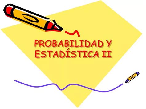 PPT PROBABILIDAD Y ESTADÍSTICA II PowerPoint Presentation free