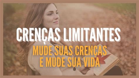 CRENÇAS LIMITANTES Mude sua Vida Como eliminar qualquer crença