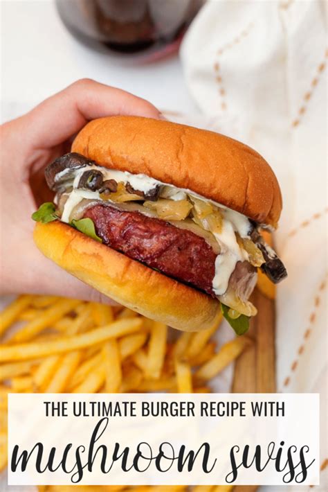 The Ultimate Mushroom Swiss Burger Recipe Couple In The Kitchen