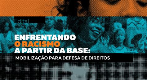 Conhe A Os Projetos Selecionados No Edital Enfrentando O Racismo A