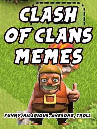 Clash Of Clans Memes Fun And Hilarious Memes A Book Collection Of